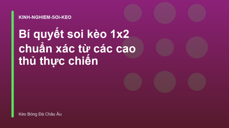 Bí quyết soi kèo 1x2 chuẩn xác từ các cao thủ thực chiến