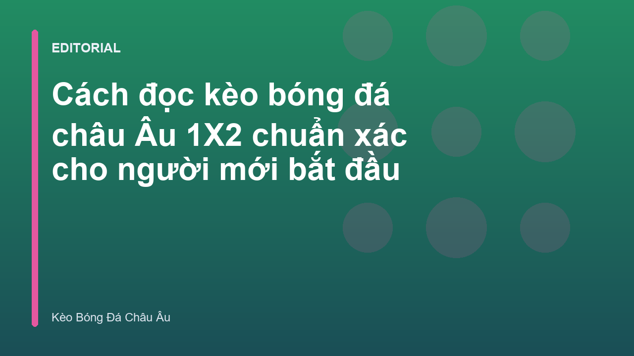 Hướng dẫn cách đọc kèo bóng đá châu Âu 1X2 cho người mới