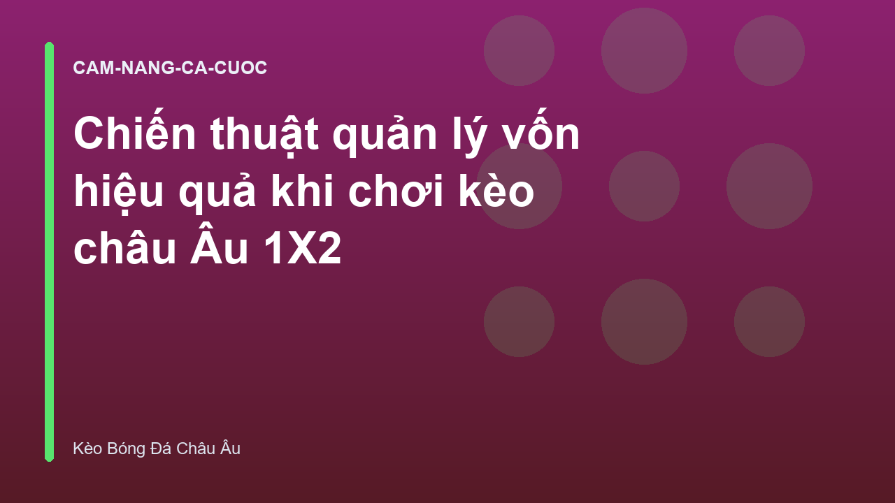 Chiến thuật quản lý vốn hiệu quả khi chơi kèo châu Âu 1X2