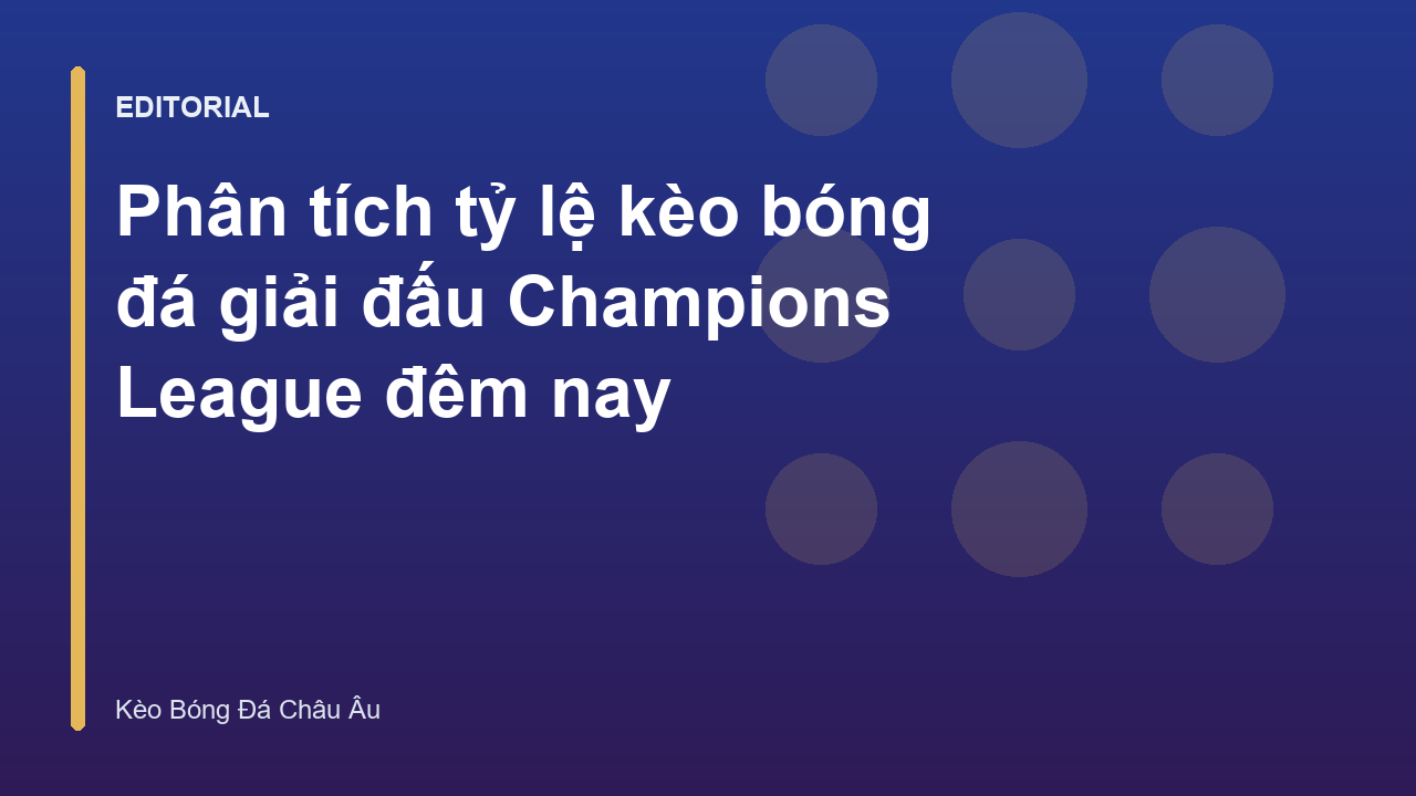 Phân tích kèo bóng đá giải đấu Champions League