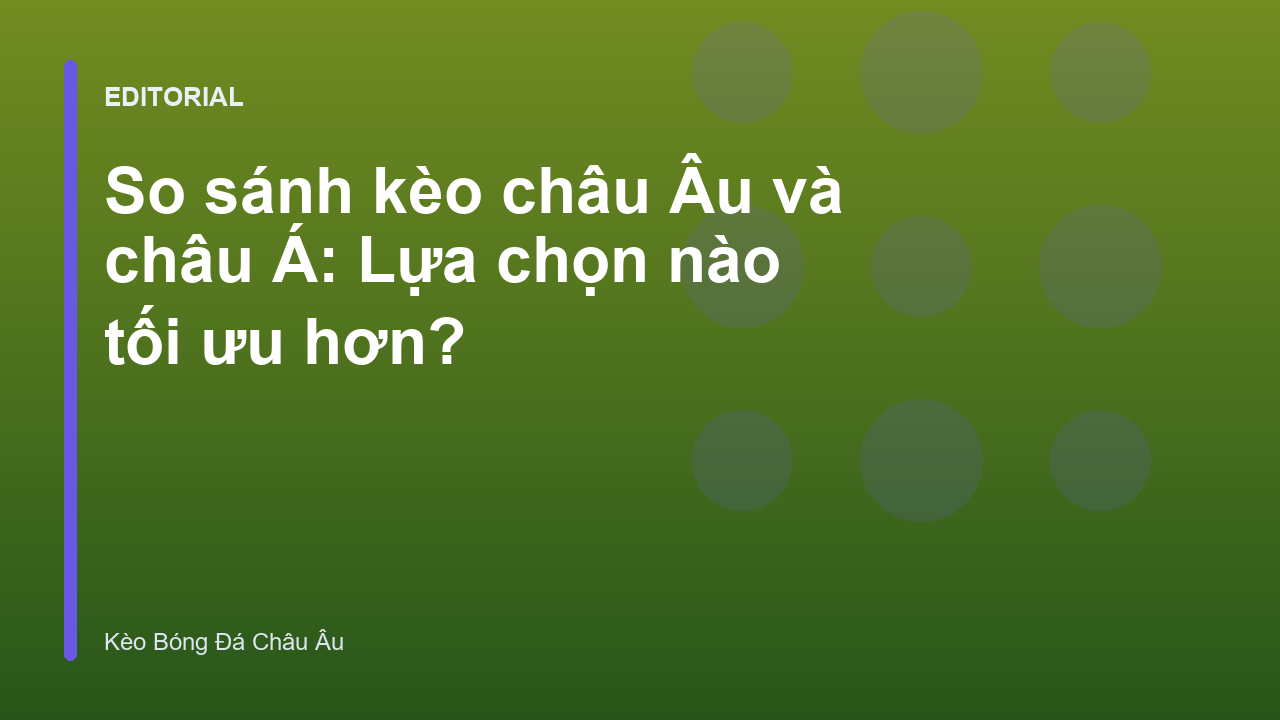 So sánh kèo châu Âu và châu Á trong bóng đá